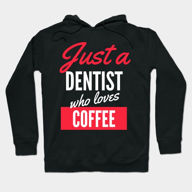 Just A Dentist Who Loves Coffee - Gift For Men, Women, Coffee Lover Hoodie by Famgift